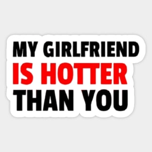 My Girlfriend Is Hotter Than You Sticker